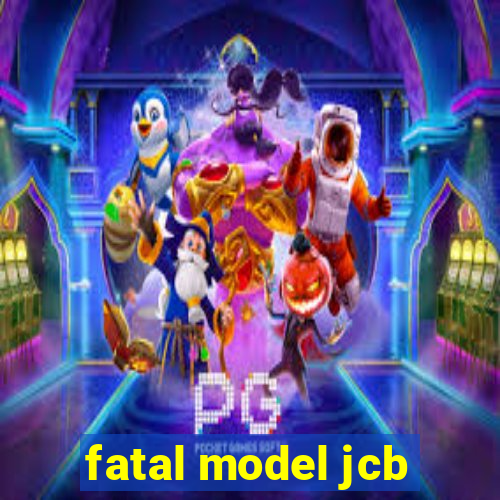 fatal model jcb